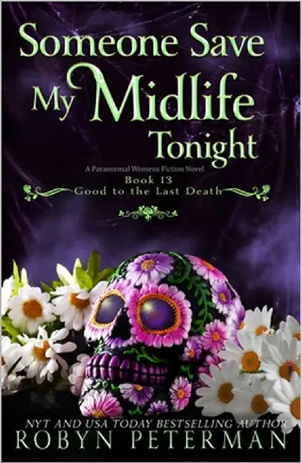 Someone Save My Midlife Tonight: A Paranormal Women's Fiction Novel: Good To The Last Death, Book 13 by Peterman, Robyn