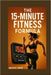 The 15-Minute Fitness Formula: Burn Fat, Build Muscle-One Quarter-Hour at a Time by Gregory White