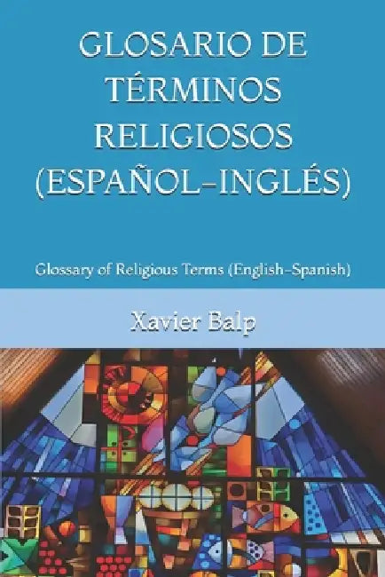 Glosario de Términos Religiosos (Español-Inglés): Glossary of Religious Terms (English-Spanish) by Xavier Balp