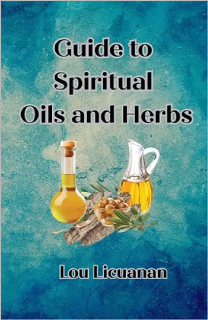 Guide to Spiritual Oils and Herbs by Licuanan, Lou P.