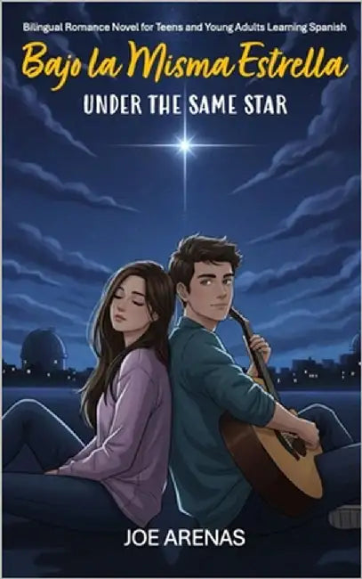 Bajo la Misma Estrella - Under the Same Star: Bilingual Romance Novel for Teens and Young Adults Learning Spanish by Arenas, Joe