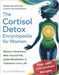 The Cortisol Detox Encyclopedia for Women: Master The Adrenal Reset Method to Balance Hormones, Melt Visceral Fat, Ignite Metabolism & Transform Your by Ellis Thorne