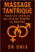 Massage Tantrique Pour Les Couples Qui Veulent Rompre La Routine: Comment transformer votre vie sexuelle et émotionnelle avec un massage tantrique de by Onix, Onix