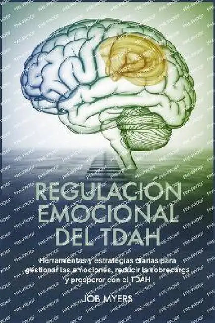Regulación Emocional del Tdah: Herramientas y estrategias diarias para gestionar las emociones, reducir la sobrecarga y prosperar con el TDAH. by Job Myers