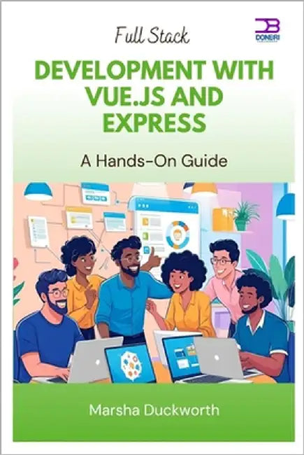 Full Stack Development with Vue.js and Express: A Hands-On Guide by Duckworth, Marsha