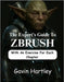 The Expert's Guide to ZBrush: A Comprehensive Innovative Techniques in Zbrush for Beginners (From Novice to Digital Sculptor) by Hartley, Gavin