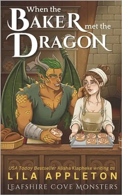 When the Baker Met the Dragon: A Cozy Fantasy Monster Romance by Klapheke, Alisha