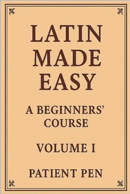Latin Made Easy: A Beginners' Course: Volume I by Pen, Patient