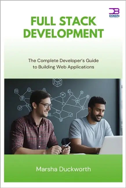 Full Stack Development: The Complete Developer's Guide to Building Web Applications by Duckworth, Marsha