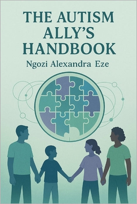 The Autism Ally's Handbook: Strategies for Change and Compassion by Ngozi Alexandra Eze