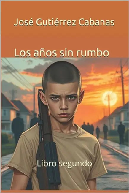 Los años sin rumbo by Gutiérrez Cabanas, José de Jesús