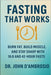 Fasting That Works: Burn Fat, Build Muscle, And Stay Sharp With 16:8 and 42-Hour Fasts by John C. D'Ambrosio