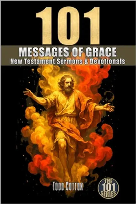 101 Messages of Grace: New Testament Sermons & Devotionals by Cotton, Todd