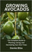 Growing Avocados Tree: The Complete Guide to Planting, Caring, and Harvesting Your Own Trees by Bliss, Davies