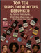 Top Ten Supplement Myths Debunked: What's Real, What's Hype, and What's Worth Your Cash by Tamsin Haleshenk