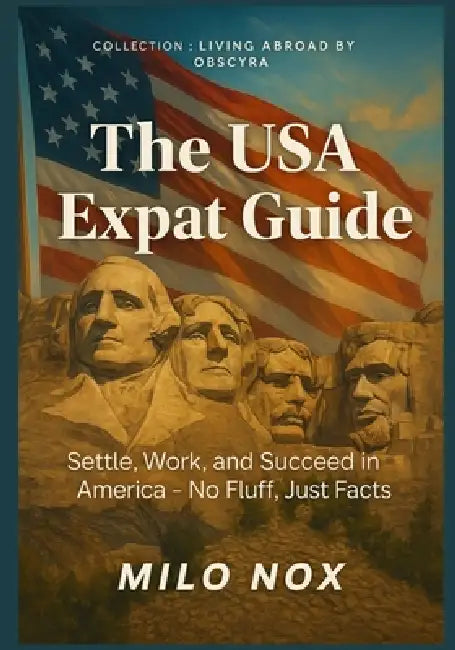 The USA Expat Guide: Settle, Work, and Succeed in America - No Fluff, Just Facts by Milo Nox