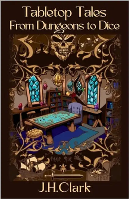 Tabletop Tales: From Dungeons to Dice by Clark, J. H.