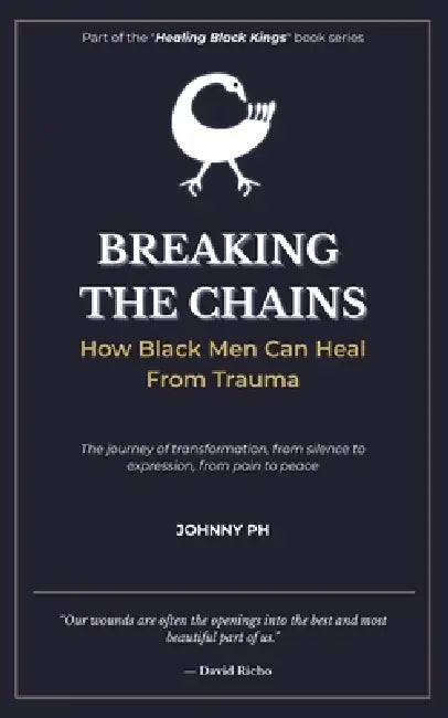 Breaking the Chains: How Black Men Can Heal From Trauma by Johnny 