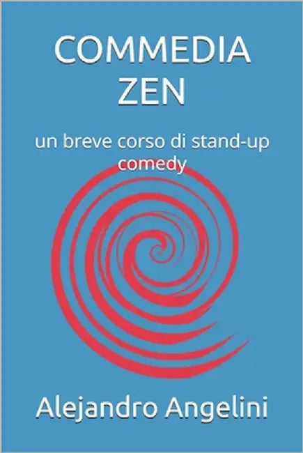 Commedia Zen: un breve corso di stand-up comedy by Angelini, Alejandro