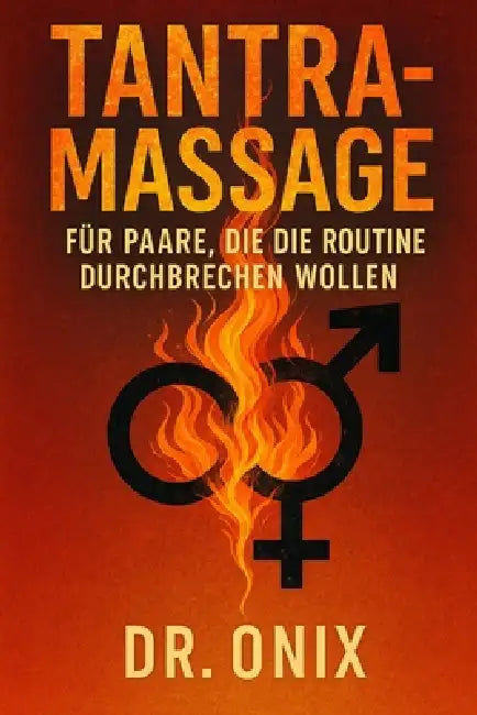 Tantramassage Für Paare, Die Die Routine Durchbrechen Wollen: Wie Sie Ihr Sexual- und Gefühlsleben mit einer 20-minütigen tantrischen Massage veränder by Onix, Onix