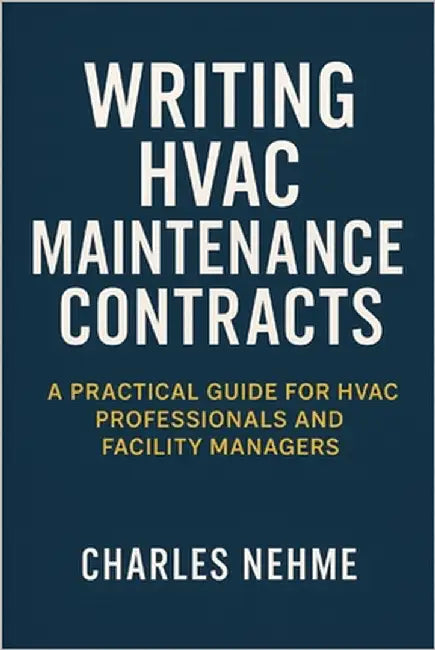 Writing HVAC Maintenance Contracts: A Practical Guide for HVAC Professionals and Facility Managers by Nehme, Charles