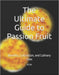 The Ultimate Guide to Passion Fruit: Benefits, Cultivation, and Culinary Uses by P. C. M