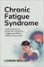 Chronic Fatigue Syndrome: Understanding the Symptoms, Diagnosis, Triggers and Why It Affects Women More by Lowan Walker