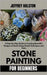 Stone Painting for Beginners: A Step-by-Step Guide to Creating Beautiful Designs on Rocks Using Simple Techniques and Tools by Halston, Jeffrey