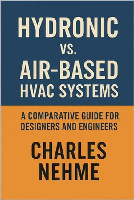 Hydronic vs. Air-Based HVAC Systems: A Comparative Guide for Designers and Engineers by Nehme, Charles