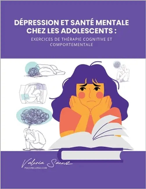 Dépression et santé mentale chez les adolescents: exercices de thérapie cognitive et comportementale by Saenz, Valeria