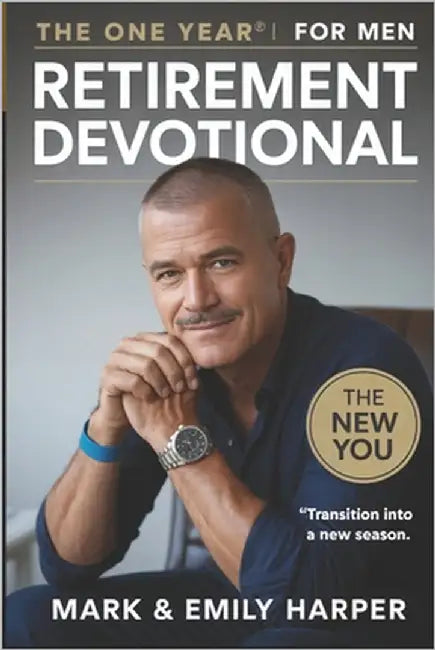 The One Year retirement Devotional for men: 5-mins scriptural bible reflection to embrace change, discover purpose & deepen faith in your next season by Emily Harper, Mark And
