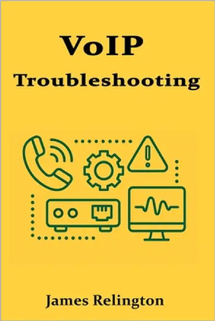 VoIP Troubleshooting: Diagnosing and Resolving Voice Network Issues by Relington, James