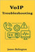 VoIP Troubleshooting: Diagnosing and Resolving Voice Network Issues by Relington, James