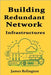 Building Redundant Network Infrastructures for Maximum Uptime by Relington, James