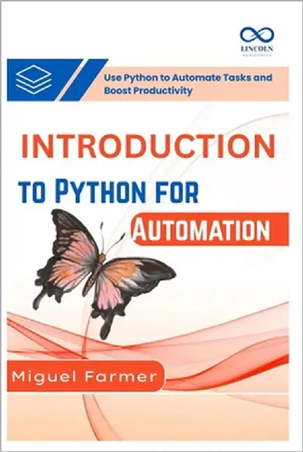 Introduction to Python for Automation: Use Python to Automate Tasks and Boost Productivity by Farmer, Miguel