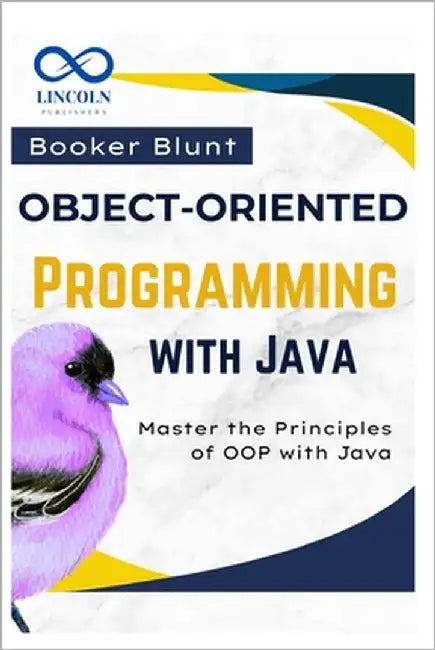 Object-Oriented Programming with Java: Master the Principles of OOP with Java by Blunt, Booker
