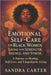 Emotional Self-Care for Black Women Living with Strength, Silence, and Stress: A Journey to Healing, Self-Love, and Unapologetic Living by Sandra Carter
