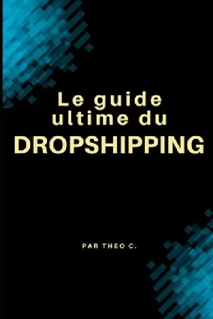 Le guide ultime du dropshipping by Theo C