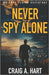 Never Spy Alone by Hart, Craig a.