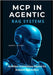 MCP in Agentic RAG Systems: Architect Autonomous Agents for Scalable Automation by Jeffery, Darryl