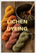 Lichen Dyeing: The Art and Science of Lichen-Based Dyes by Cowell, Catarina
