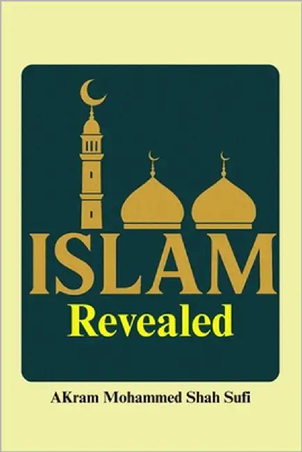 Islam Revealed: Understanding the Faith of 1.9 billion People by Mohammed Shah Sufi, Akram