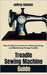 Treadle Sewing Machine Guide: Step-by-Step Instructions for Restoring, Using, and Maintaining Vintage Treadles by Halston, Jeffrey
