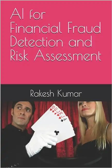 AI for Financial Fraud Detection and Risk Assessment by Kumar, Rakesh