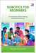 Robotics for Beginners: The Complete Guide to Getting Started with Robotics by Duckworth, Marsha