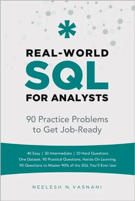 Real-World SQL for Analysts: 90 Practice Problems to Get You Job-Ready by Vasnani, Neelesh N.