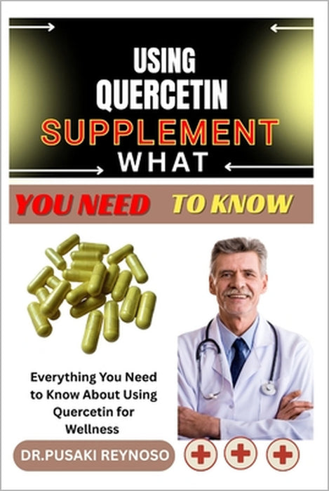 Using Quercetin Supplement What You Need to Know: Everything You Need to Know About Using Quercetin for Wellness by Dr Pusaki Reynoso