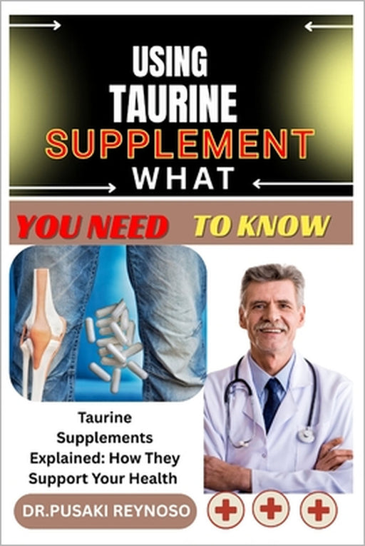 Using Taurine Supplement What You Need to Know: Taurine Supplements Explained: How They Support Your Health by Dr Pusaki Reynoso