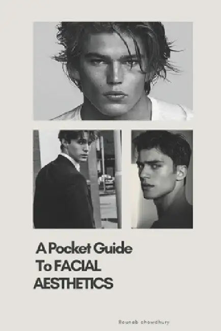A Pocket Guide To Facial Aesthetics: Unlock the Science and Art Behind an Attractive Face - Anytime, Anywhere by Rounab Chowdhury
