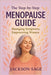 The Step- By- Step Menopause Guide: Empowering Women, Managing Symptoms by Jackson Sage